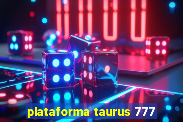 plataforma taurus 777